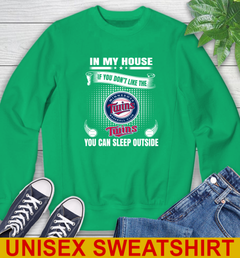 Minnesota Twins MLB Baseball In My House If You Don't Like The  Twins You Can Sleep Outside Shirt Sweatshirt 8