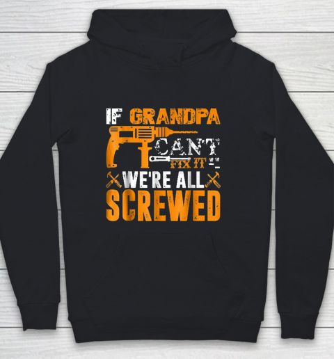 Grandpa Funny Gift Apparel  If Grandpa Can't Fix It We're All Screwed Gift Youth Hoodie