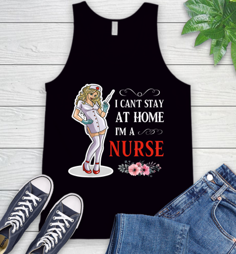 Nurse Shirt Women I Can't Stay At Home I'm A Nurse  Nurse Gift T Shirt Tank Top