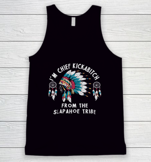 Chief Kickabitch Slapahoe Tribe Funny Native Tank Top