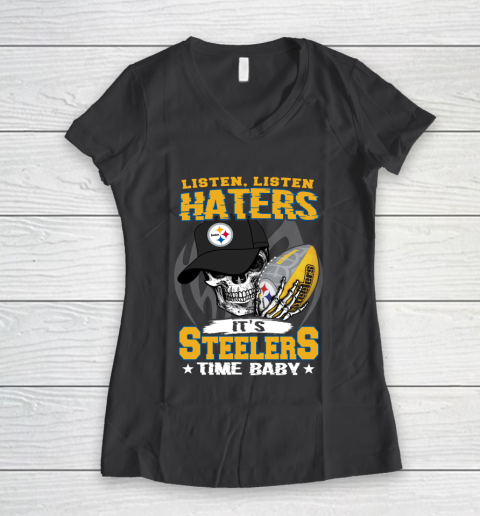 Listen Haters It is STEELERS Time Baby NFL Women's V-Neck T-Shirt 6