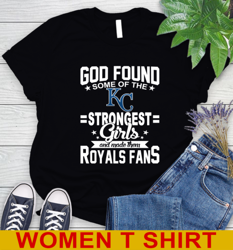 Kansas City Royals MLB Baseball God Found Some Of The Strongest Girls Adoring Fans Women's T-Shirt