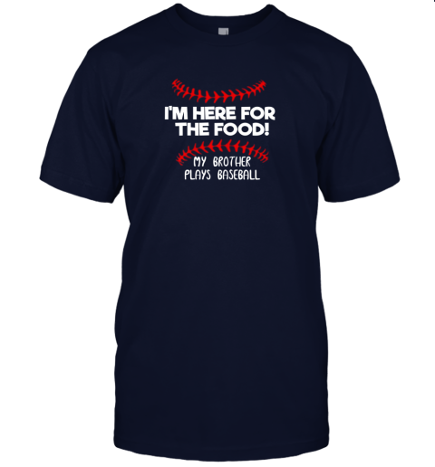 r1v1 i39 m here for food my brother plays baseball funny jersey t shirt 60 front navy