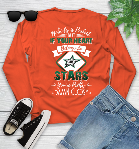 NHL Hockey Dallas Stars Nobody Is Perfect But If Your Heart Belongs To Stars You're Pretty Damn Close Shirt Youth Long Sleeve 3