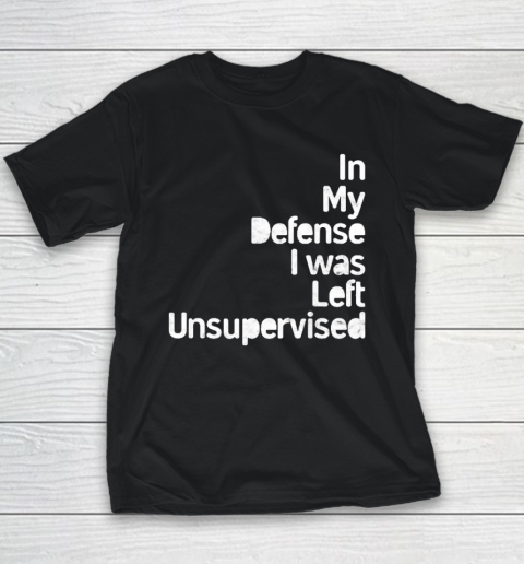 Funny In My Defense I Was Left Unsupervised (2) Youth T-Shirt