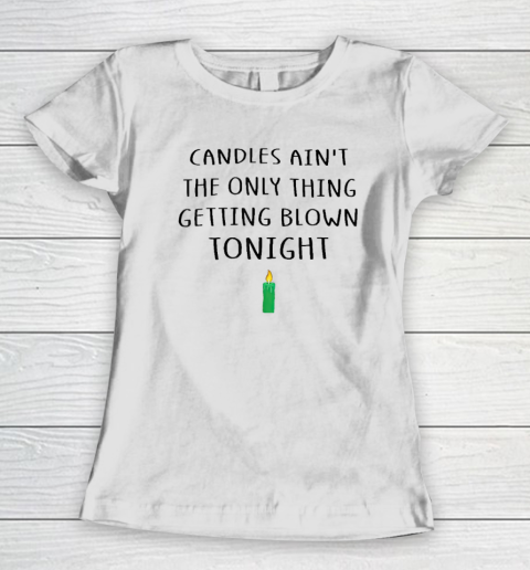 Candles Ain't The Only Thing Getting Blown Tonight Christmas Vacation Women's T-Shirt