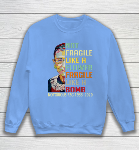 Notorious RBG 1933  2020 Women Not Fragile Like A Flower But A Bomb Ruth Ginsburg Sweatshirt 8