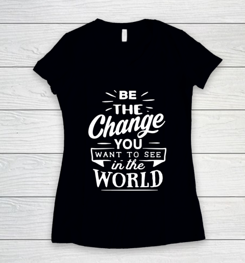 Be the change you want to see in the world Women's V-Neck T-Shirt