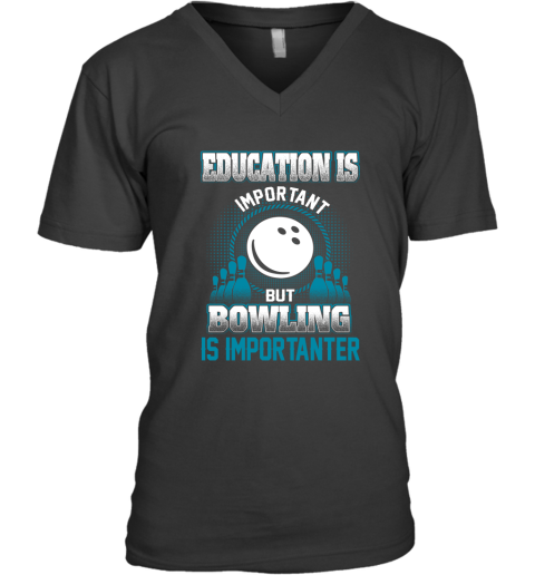 Education Is Important But Bowling Is Importanter V-Neck T-Shirt