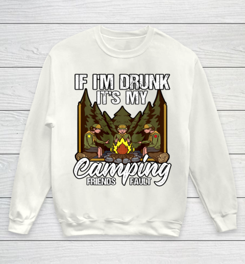 If I m Drunk It s My Camping Friends Fault Campfire Youth Sweatshirt