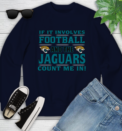 NFL If It Involves Football And The Jacksonville Jaguars Count Me In Sports Youth Sweatshirt 3