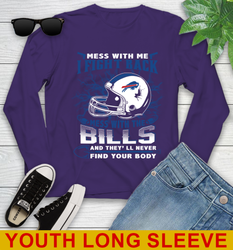 NFL Football Buffalo Bills Mess With Me I Fight Back Mess With My Team And They'll Never Find Your Body Shirt Youth Long Sleeve 4