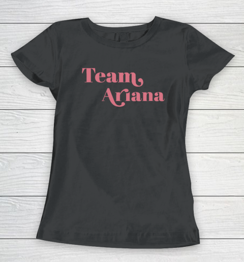 Team Ariana, Show Support Be On Team Ariana Women's T-Shirt