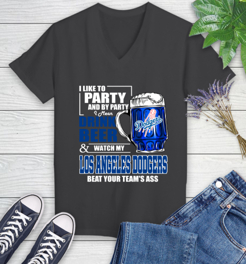 MLB I Like To Party And By Party I Mean Drink Beer And Watch My Los Angeles Dodgers Beat Your Team's Ass Baseball Women's V-Neck T-Shirt 8