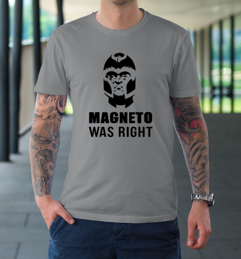 Magneto Was Right Funny T-Shirt 3