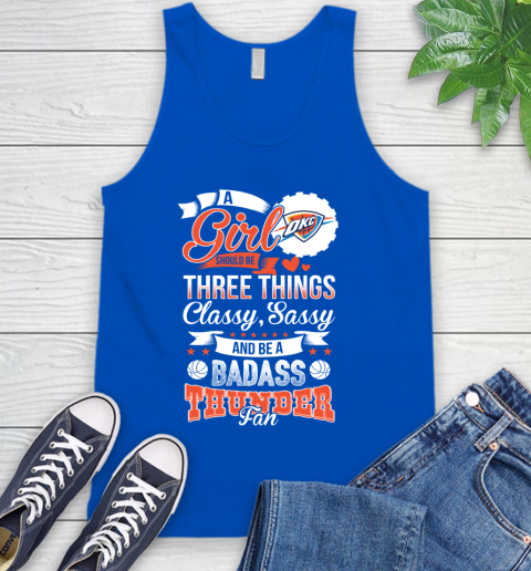 Oklahoma City Thunder NBA A Girl Should Be Three Things Classy Sassy And A Be Badass Fan Tank Top 4