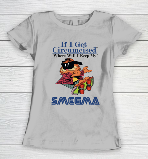 If I Get Circumcised When Will I Keep My Smegma Women's T-Shirt 3