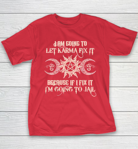 Witch  I'm Going To Let Karma Fix It Because If I Fix It Youth T-Shirt 7