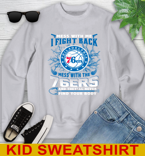 NBA Basketball Philadelphia 76ers Mess With Me I Fight Back Mess With My Team And They'll Never Find Your Body Shirt Youth Sweatshirt 3