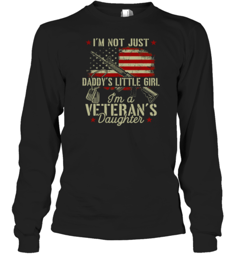 I'm Not Just Daddy's Little Girl I'm A Veteran's Daughter Long Sleeve T-Shirt