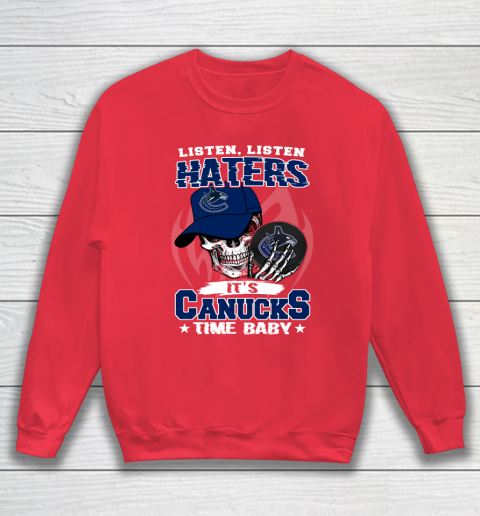 Listen Haters It is CANUCKS Time Baby NHL Sweatshirt 7