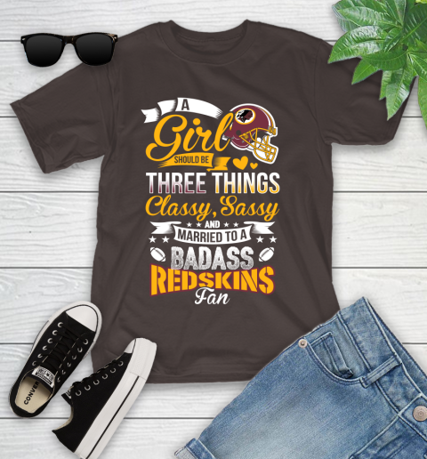 Washington Redskins NFL Football A Girl Should Be Three Things Classy Sassy And A Be Badass Fan Youth T-Shirt 7