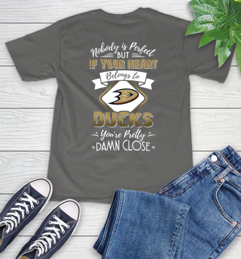 NHL Hockey Anaheim Ducks Nobody Is Perfect But If Your Heart Belongs To Ducks You're Pretty Damn Close Shirt T-Shirt 11
