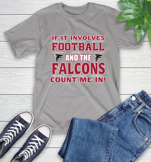 NFL If It Involves Football And The Atlanta Falcons Count Me In Sports T-Shirt 6