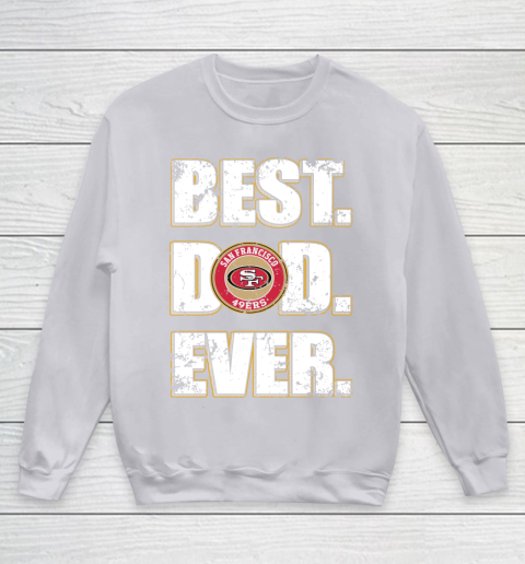 NFL San Francisco 49ers Football Best Dad Ever Family Shirt Youth Sweatshirt 3