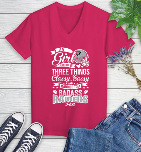 Oakland Raiders NFL Football A Girl Should Be Three Things Classy Sassy And A Be Badass Fan Women's V-Neck T-Shirt 9