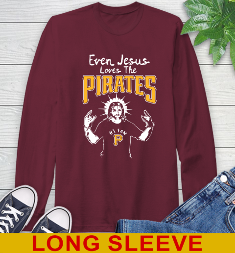 Pittsburgh Pirates MLB Baseball Even Jesus Loves The Pirates Shirt Long Sleeve T-Shirt 7