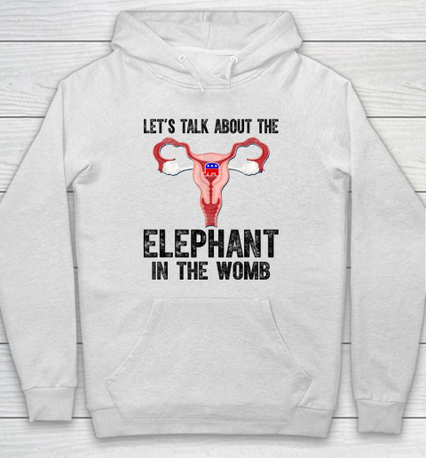 Let's Talk About The Elephant In The Womb Hoodie