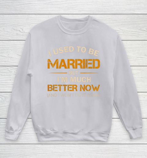 I Used To Be Married But I m Better Now Funny Divorce Youth Sweatshirt 3