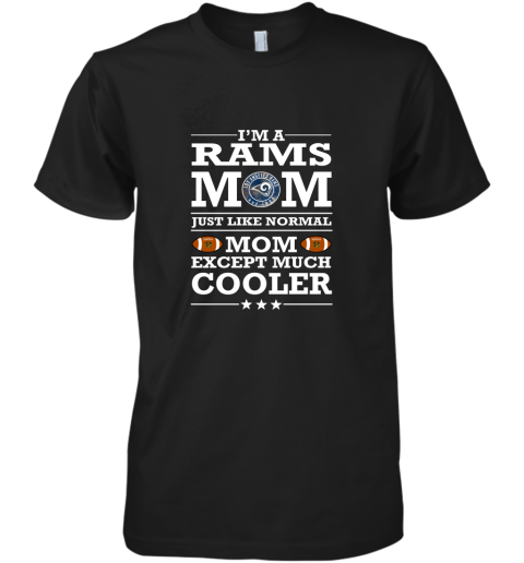 I'm A Rams Mom Just Like Normal Mom Except Cooler NFL Premium Men's T-Shirt