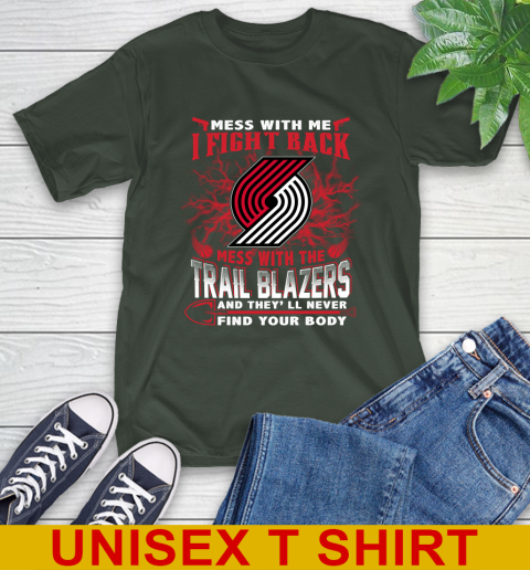 NBA Basketball Portland Trail Blazers Mess With Me I Fight Back Mess With My Team And They'll Never Find Your Body Shirt T-Shirt 6
