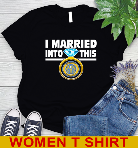 Denver Nuggets NBA Basketball I Married Into This My Team Sports Women's T-Shirt
