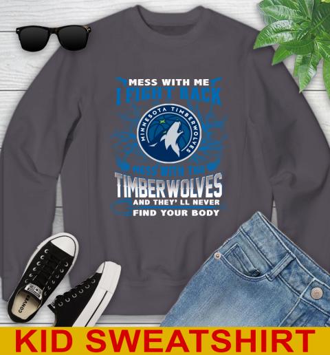 NBA Basketball Minnesota Timberwolves Mess With Me I Fight Back Mess With My Team And They'll Never Find Your Body Shirt Youth Sweatshirt 5