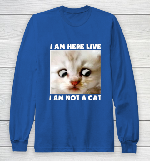 I Am Here Live I Am Not A Cat Funny Lawyer Cat Meme Long Sleeve T-Shirt 6