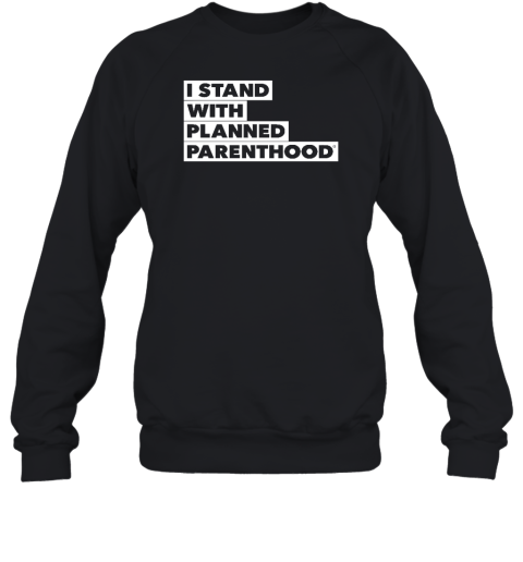 I Stand With Planned Parenthood Sweatshirt