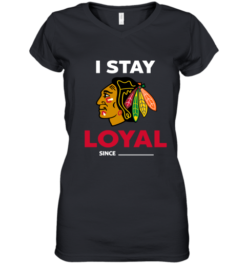 Chicago Blackhawks I Stay Loyal Since Personalized Women's V-Neck T-Shirt