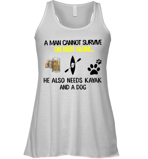 A Man Cannot Survive On Beer Alone He Also Needs Kayak And A Dog Racerback Tank