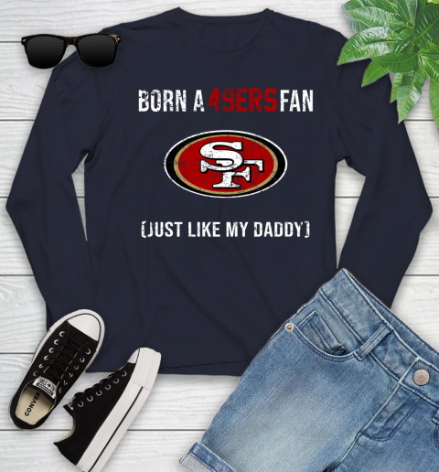 NFL San Francisco 49ers Football Loyal Fan Just Like My Daddy Shirt Youth Long Sleeve 2