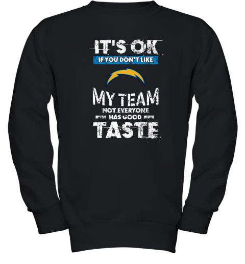Los Angeles Chargers Nfl Football Its Ok If You Dont Like My Team Not Everyone Has Good Taste Youth Sweatshirt