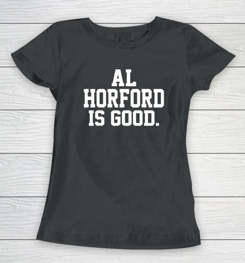 Al Horford Is Good Women's T-Shirt