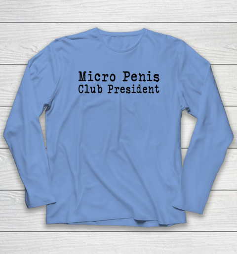 Micro Penis Club President Long Sleeve T-Shirt 6