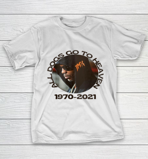 RIP DMX 1970 2021 All Dogs Go To Heaven T-Shirt