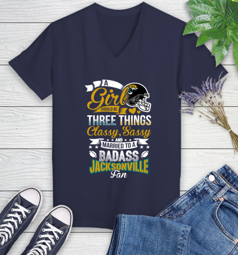 Jacksonville Jaguars NFL Football A Girl Should Be Three Things Classy Sassy And A Be Badass Fan Women's V-Neck T-Shirt 12