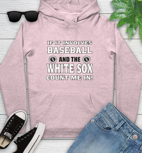MLB If It Involves Baseball And The Chicago White Sox Count Me In Sports Youth Hoodie 10
