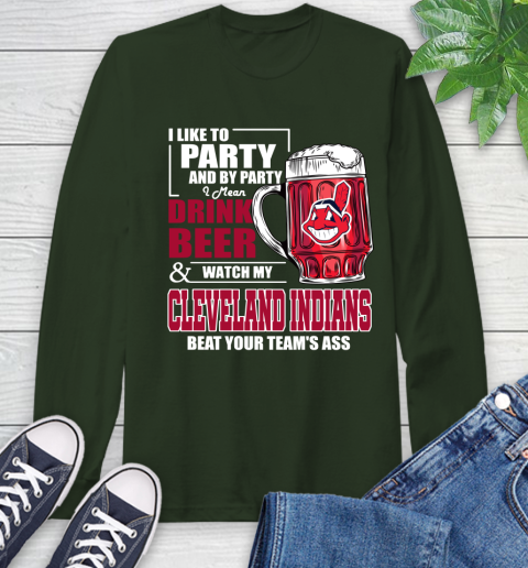 MLB I Like To Party And By Party I Mean Drink Beer And Watch My Cleveland Indians Beat Your Team's Ass Baseball Long Sleeve T-Shirt 7