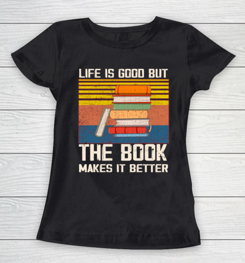 Life is good but the book makes it better Women's T-Shirt